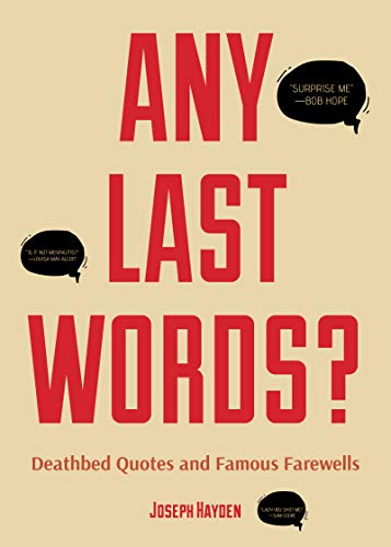 Beispielbild fr Any Last Words?: Deathbed Quotes and Famous Farewells (Famous Last Words, Book With Humor, Men Birthday Gift, Gift for Women, Famous Quotes) zum Verkauf von BooksRun