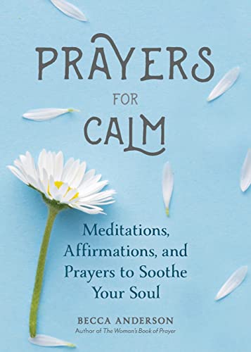 Beispielbild fr Prayers for Calm: Meditations Affirmations and Prayers to Soothe Your Soul (Healing Prayer, Spiritual Wellness, Prayer Book) (Becca's Prayers) zum Verkauf von WorldofBooks