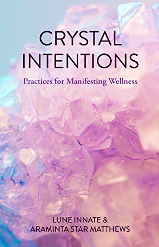 Imagen de archivo de Crystal Intentions: Practices for Manifesting Wellness (Crystal Book, Crystals Meanings) a la venta por BooksRun