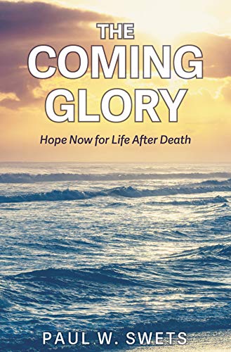 Imagen de archivo de The Coming Glory : Hope Now for Life after Death a la venta por Better World Books