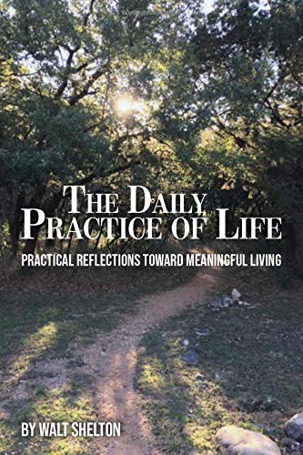 Stock image for The Daily Practice of Life: Practical Reflections Toward Meaningful Living for sale by SecondSale