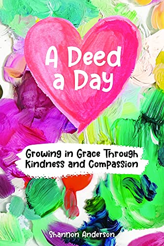Beispielbild fr A Deed a Day: Growing in Grace Through Kindness and Compassion zum Verkauf von Decluttr