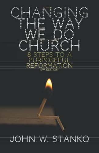 Stock image for Changing the Way We Do Church: 8 Steps to a Purposeful Reformation for sale by SecondSale