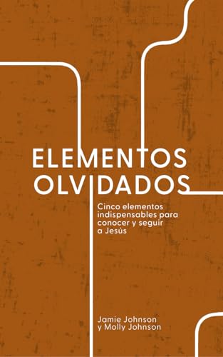 Stock image for Elementos Olvidados: Cinco Elementos Indispensables Para Conocer y Seguir a Jess (Spanish Edition) for sale by California Books