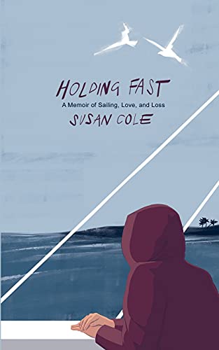 Stock image for Holding Fast: A Memoir of Sailing, Love, and Loss for sale by SecondSale