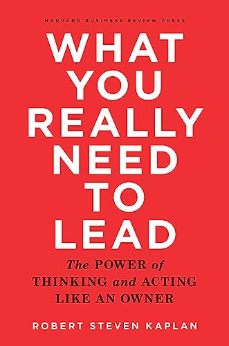 Beispielbild fr What You Really Need to Lead : The Power of Thinking and Acting Like an Owner zum Verkauf von Better World Books