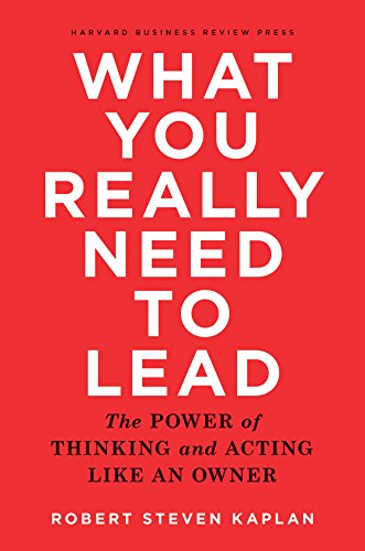 Stock image for What You Really Need to Lead: The Power of Thinking and Acting Like an Owner for sale by SecondSale