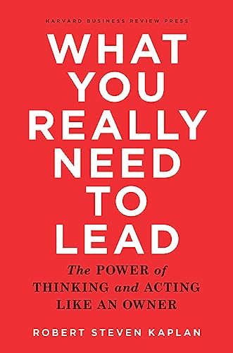 9781633690554: What You Really Need to Lead: The Power of Thinking and Acting Like an Owner