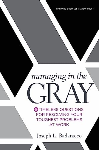 Imagen de archivo de Managing in the Gray: Five Timeless Questions for Resolving Your Toughest Problems at Work a la venta por BooksRun