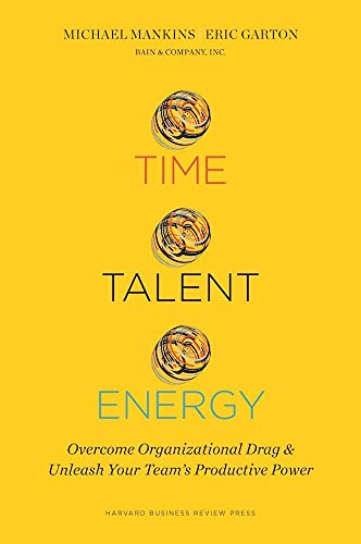 Imagen de archivo de Time, Talent, Energy: Overcome Organizational Drag and Unleash Your Team?s Productive Power a la venta por Lakeside Books