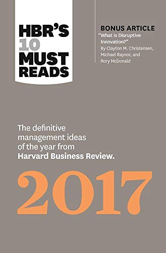 9781633692091: HBR's 10 Must Reads 2017: The Definitive Management Ideas of the Year from Harvard Business Review (with bonus article What Is Disruptive Innovation? ) (HBR's 10 Must Reads)