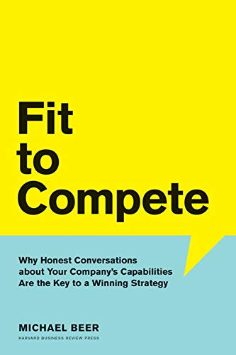 Beispielbild fr Fit to Compete: Why Honest Conversations About Your Company's Capabilities Are the Key to a Winning Strategy zum Verkauf von BooksRun