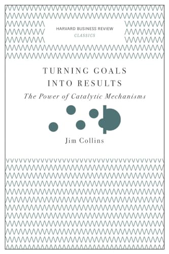 Imagen de archivo de Turning Goals into Results (Harvard Business Review Classics): The Power of Catalytic Mechanisms a la venta por HPB-Movies