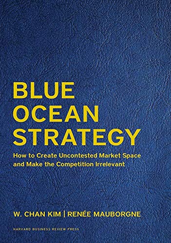 9781633692879: Blue Ocean Strategy: How to Create Uncontested Market Space and Make the Competition Irrelevant