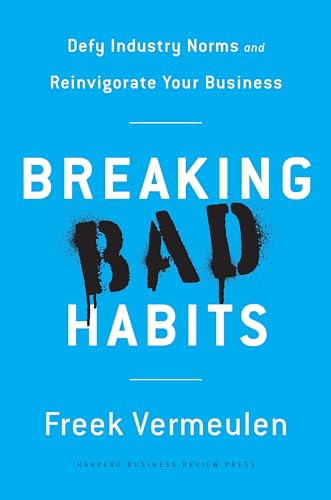 Stock image for Breaking Bad Habits: Defy Industry Norms and Reinvigorate Your Business for sale by WorldofBooks