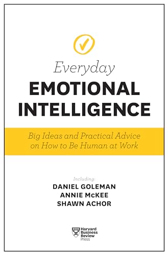 Beispielbild fr Harvard Business Review Everyday Emotional Intelligence : Big Ideas and Practical Advice on How to Be Human at Work zum Verkauf von Better World Books