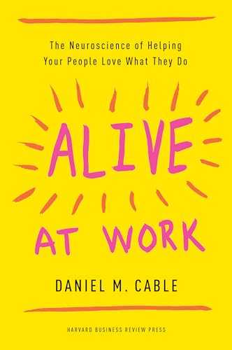 Stock image for Alive at Work: The Neuroscience of Helping Your People Love What They Do for sale by SecondSale