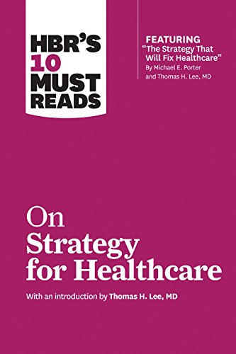 9781633694309: HBR's 10 Must Reads on Strategy for Healthcare (featuring articles by Michael E. Porter and Thomas H. Lee, MD)