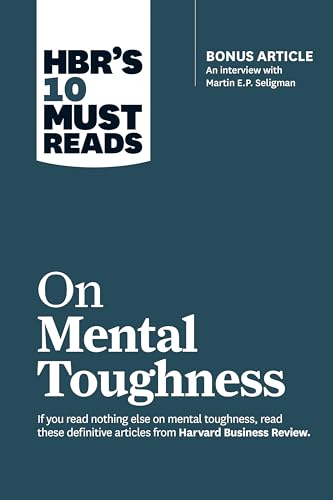 Stock image for HBR's 10 Must Reads on Mental Toughness (with bonus interview "Post-Traumatic Growth and Building Resilience" with Martin Seligman) (HBR's 10 Must Reads) for sale by Wonder Book