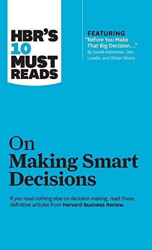 Stock image for HBR's 10 Must Reads on Making Smart Decisions (with featured article "Before You Make That Big Decision." by Daniel Kahneman, Dan Lovallo, and Olivier Sibony) for sale by GF Books, Inc.