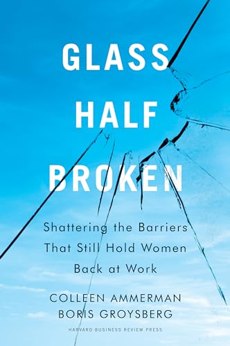 Stock image for Glass Half-Broken: Shattering the Barriers That Still Hold Women Back at Work for sale by Dream Books Co.