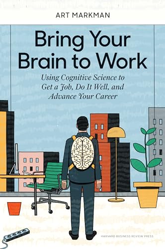 Beispielbild fr Bring Your Brain to Work : Using Cognitive Science to Get a Job, Do It Well, and Advance Your Career zum Verkauf von Better World Books