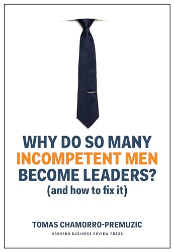 Imagen de archivo de Why Do So Many Incompetent Men Become Leaders?: (And How to Fix It) a la venta por More Than Words