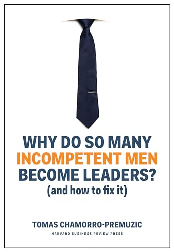 Stock image for Why Do So Many Incompetent Men Become Leaders?: (And How to Fix It) for sale by Goodwill