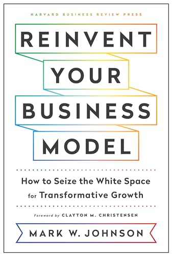 9781633696464: Reinvent Your Business Model: How to Seize the White Space for Transformative Growth