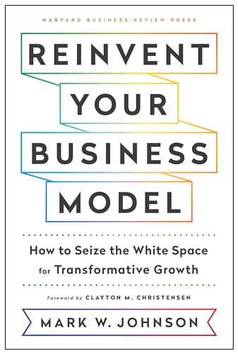 Imagen de archivo de Reinvent Your Business Model: How to Seize the White Space for Transformative Growth a la venta por BooksRun