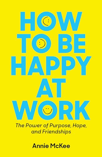 Stock image for How to Be Happy at Work: The Power of Purpose, Hope, and Friendship for sale by Your Online Bookstore