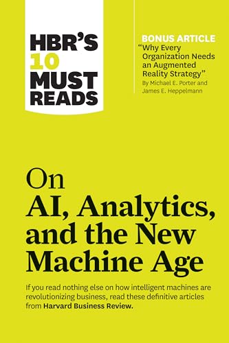 9781633696846: HBR's 10 Must Reads on AI, Analytics, and the New Machine Age (with bonus article "Why Every Company Needs an Augmented Reality Strategy" by Michael ... by Michael E. Porter and James E. Heppelmann)