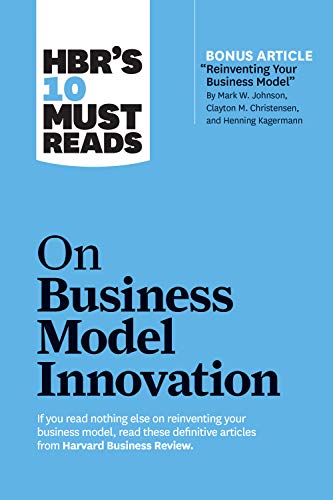Imagen de archivo de HBRs 10 Must Reads on Business Model Innovation (with featured article Reinventing Your Business Model by Mark W. Johnson, Clayton M. Christensen, and Henning Kagermann) a la venta por Friends of  Pima County Public Library