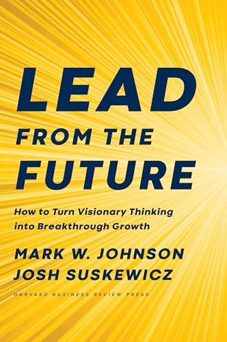 Imagen de archivo de Lead from the Future: How to Turn Visionary Thinking Into Breakthrough Growth a la venta por Reliant Bookstore