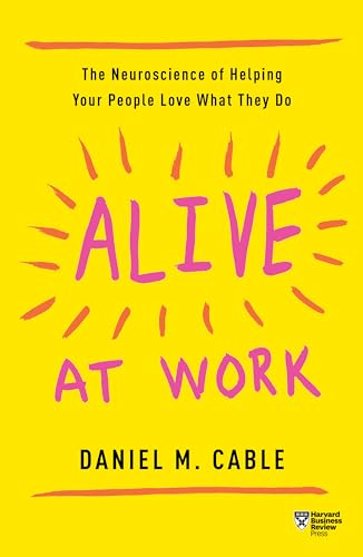 Stock image for Alive at Work: The Neuroscience of Helping Your People Love What They Do for sale by SecondSale