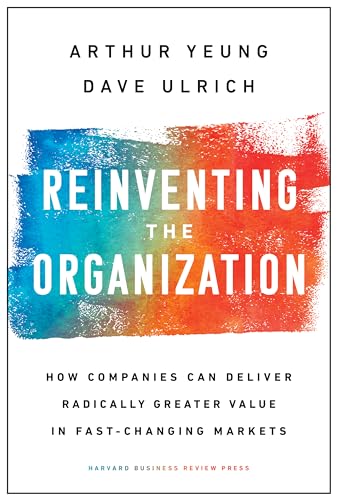 Stock image for Reinventing the Organization : How Companies Can Deliver Radically Greater Value in Fast-Changing Markets for sale by Better World Books