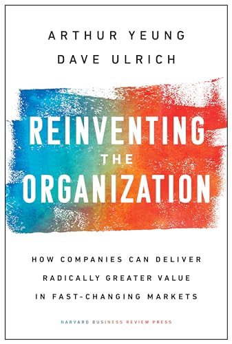 Stock image for Reinventing the Organization: How Companies Can Deliver Radically Greater Value in Fast-Changing Markets for sale by Bahamut Media
