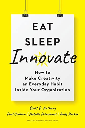 Stock image for Eat, Sleep, Innovate: How to Make Creativity an Everyday Habit Inside Your Organization for sale by The Maryland Book Bank