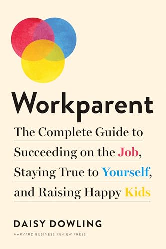 Stock image for Workparent: The Complete Guide to Succeeding on the Job, Staying True to Yourself, and Raising Happy Kids for sale by SecondSale