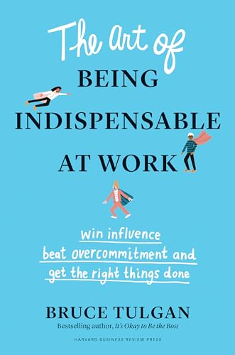 Imagen de archivo de The Art of Being Indispensable at Work: Win Influence, Beat Overcommitment, and Get the Right Things Done a la venta por ThriftBooks-Atlanta