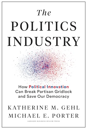 Stock image for The Politics Industry: How Political Innovation Can Break Partisan Gridlock and Save Our Democracy for sale by Goodwill of Colorado