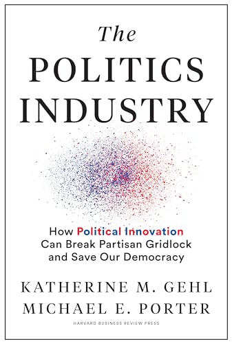 9781633699236: The Politics Industry: How Political Innovation Can Break Partisan Gridlock and Save Our Democracy