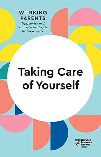 Imagen de archivo de Taking Care of Yourself (HBR Working Parents Series) a la venta por More Than Words