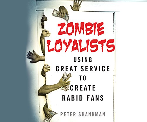 Imagen de archivo de Zombie Loyalists: Using Great Service to Create Rabid Fans a la venta por The Yard Sale Store