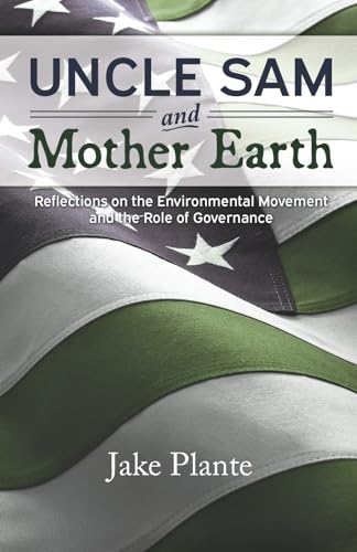 Stock image for Uncle Sam and Mother Earth: Reflections on the Environmental Movement and the Role of Governance for sale by ThriftBooks-Dallas