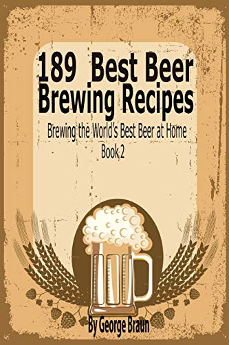 Imagen de archivo de 189 Best Beer Brewing Recipes: Brewing the World's Best Beer at Home Book 2 a la venta por Book Deals