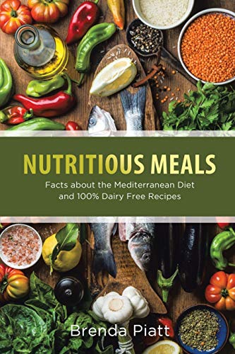 9781633830165: Nutritious Meals: Facts about the Mediterranean Diet and 100% Dairy Free Recipes