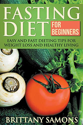 9781633830417: Fasting Diet for Beginners: Easy and Fast Dieting Tips for Weight Loss and Healthy Living