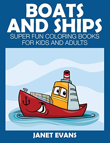 9781633831193: Boats and Ships: Super Fun Coloring Books For Kids And Adults (Bonus: 20 Sketch Pages)