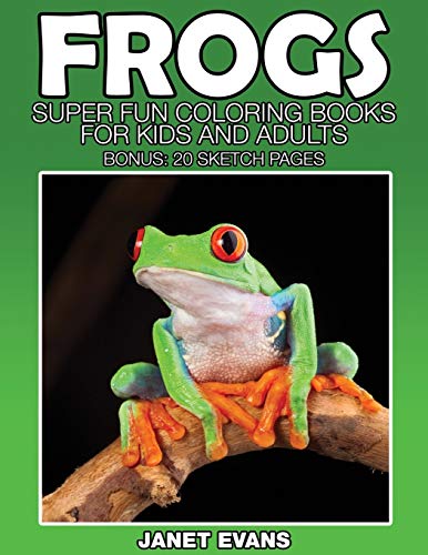 9781633832640: Frogs: Super Fun Coloring Books For Kids And Adults (Bonus: 20 Sketch Pages)